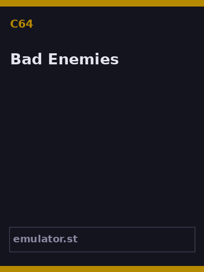 Bad Enemies