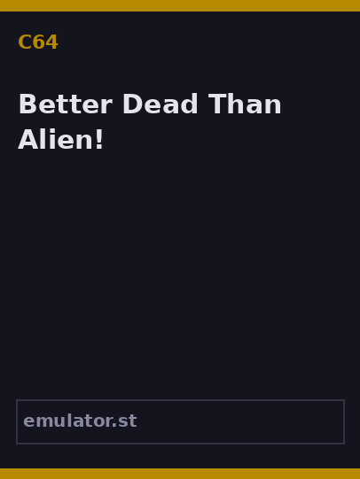 Better Dead Than Alien!