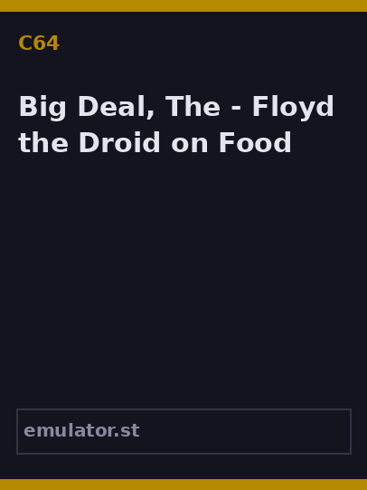 Big Deal, The - Floyd the Droid on Food