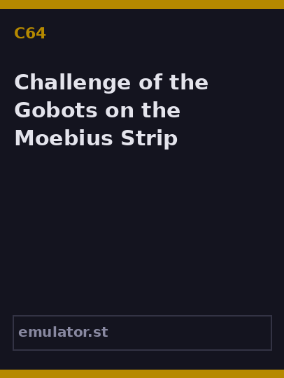 Challenge of the Gobots on the Moebius Strip