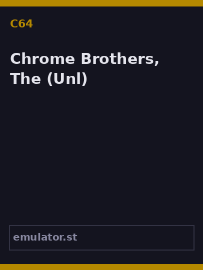 Chrome Brothers, The