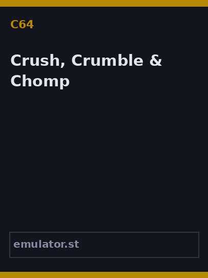 Crush, Crumble & Chomp