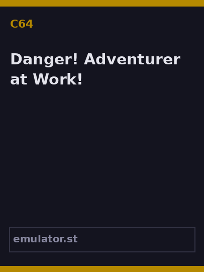 Danger! Adventurer at Work!