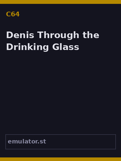 Denis Through the Drinking Glass