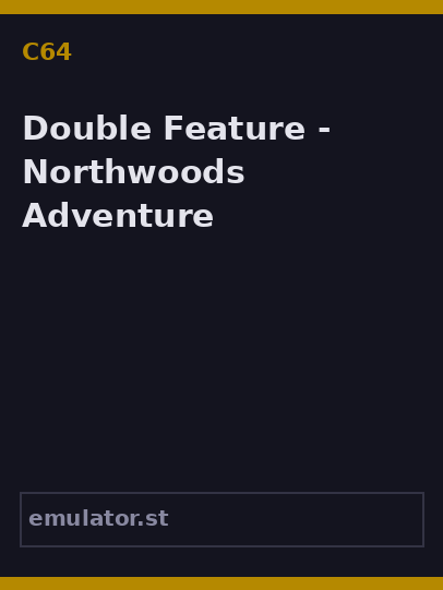 Double Feature - Northwoods Adventure
