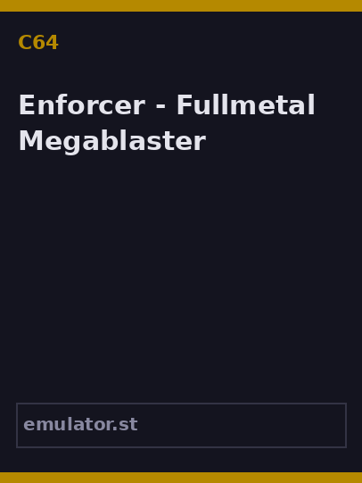 Enforcer - Fullmetal Megablaster