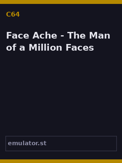 Face Ache - The Man of a Million Faces