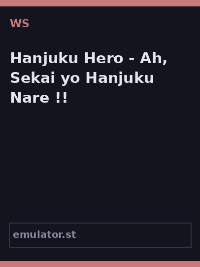 Hanjuku Hero - Ah, Sekai yo Hanjuku Nare...!!